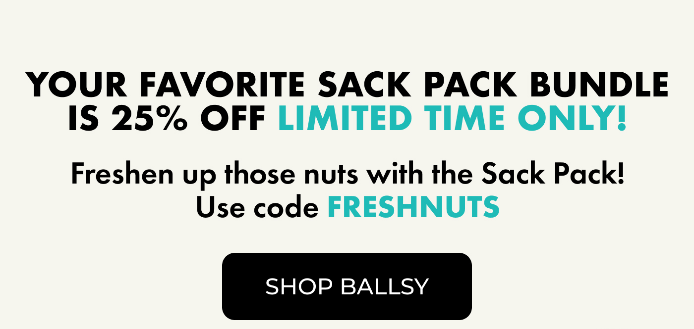 Your Favorite Bundle Is 25% OFF: Limited Time Only! $50 $37.50 | Freshen up those nuts with the Sack Pack! Use code FRESHNUTS. | Take 25% OFF
