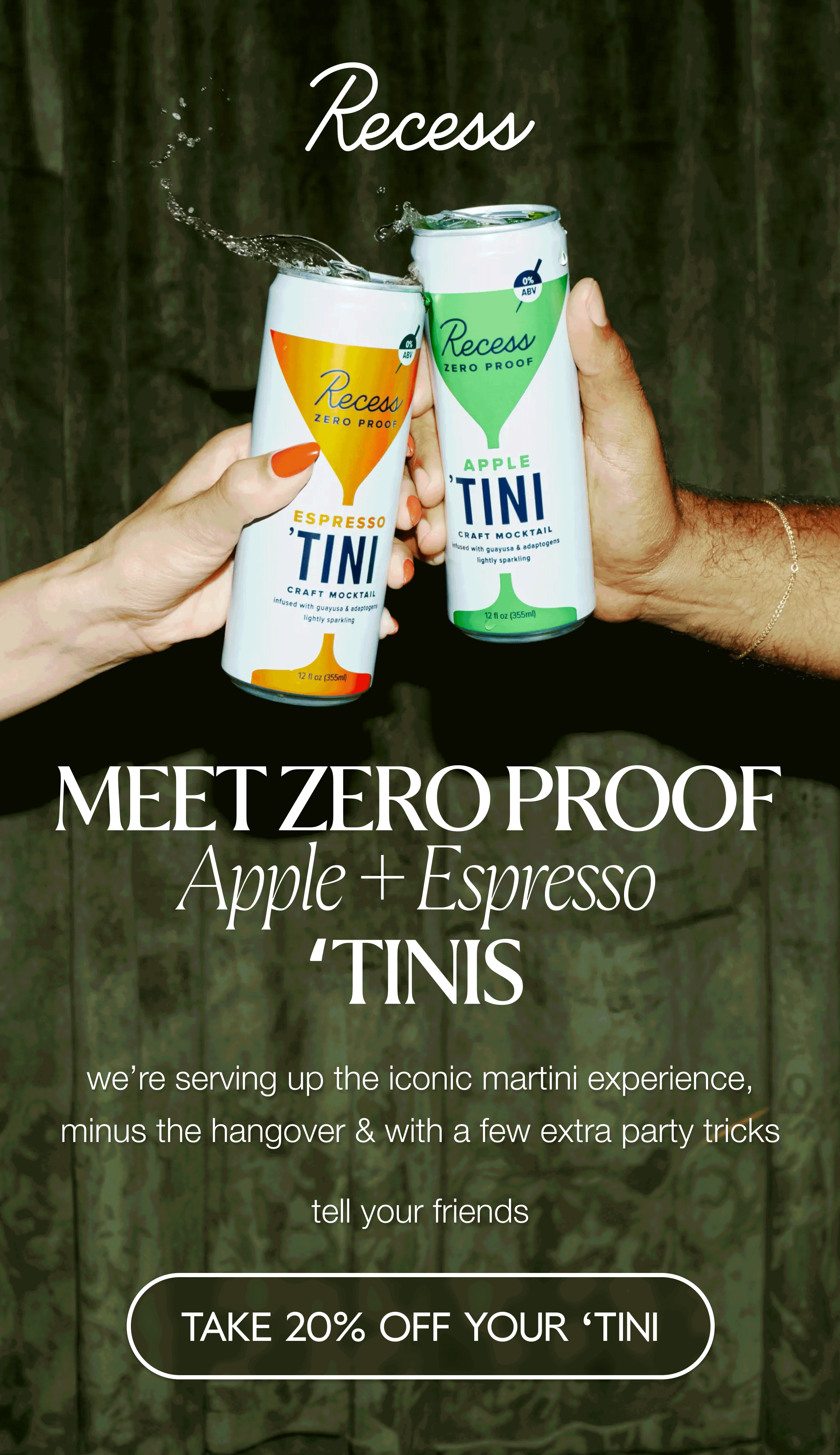 meet the 'tinis + 20% off
