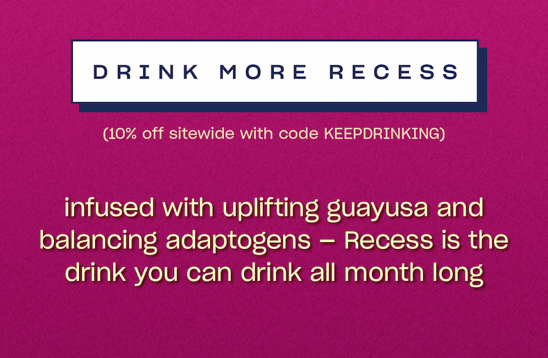drink more Recess