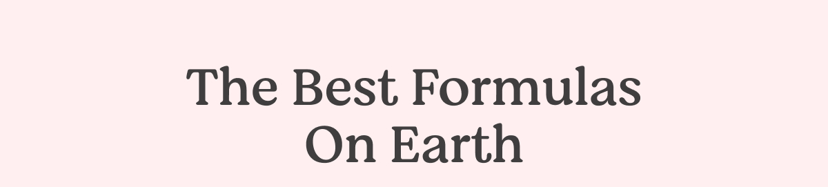 The Best Formulas On Earth