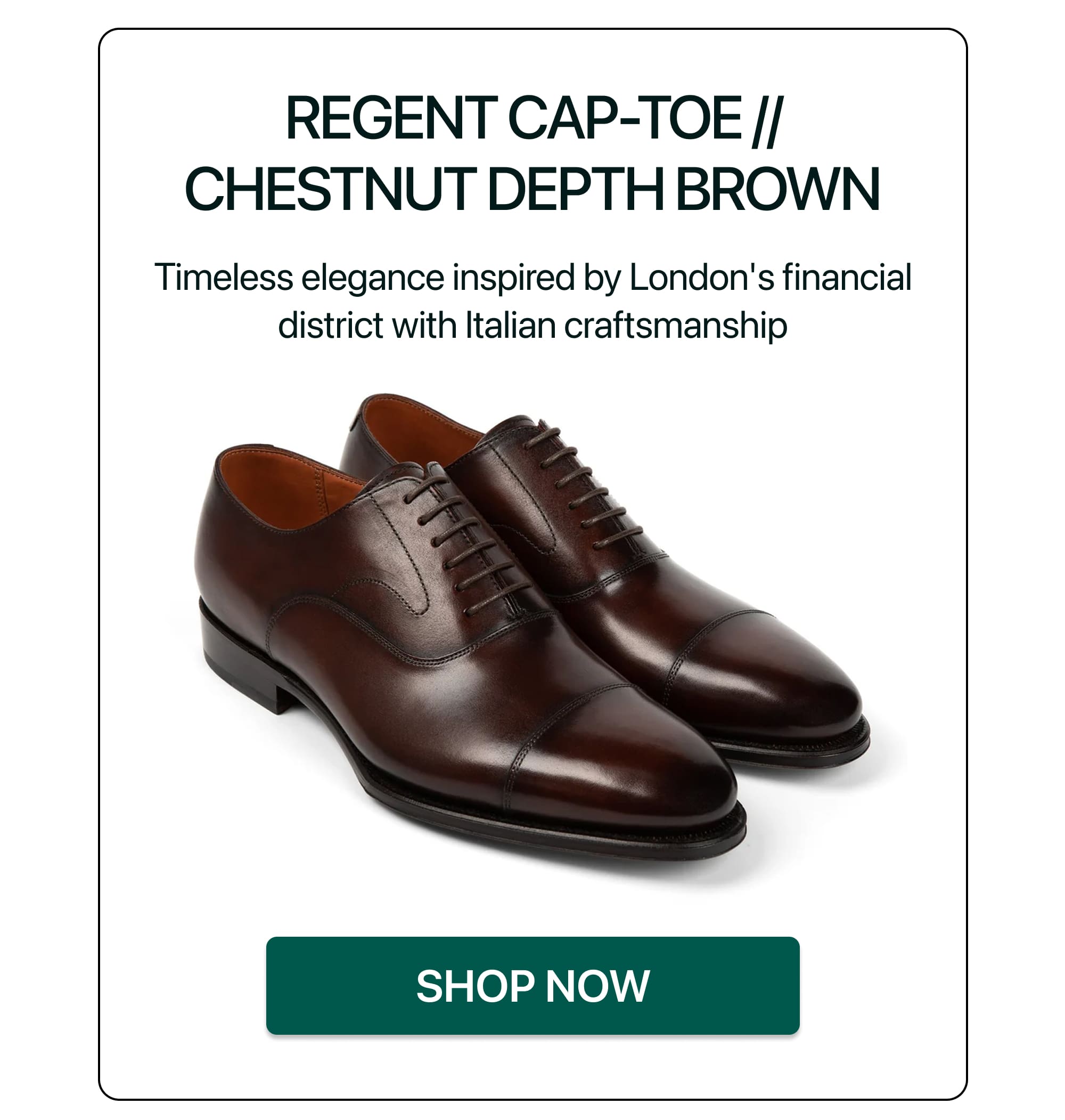 REGENT CAP-TOE // CHESTNUT DEPTH BROWN