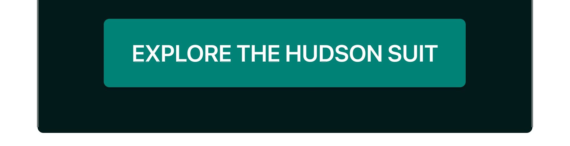 EXPLORE THE HUDSON SUIT