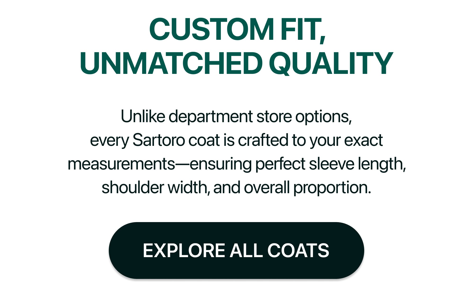 CUSTOM FIT, UNMATCHED QUALITY