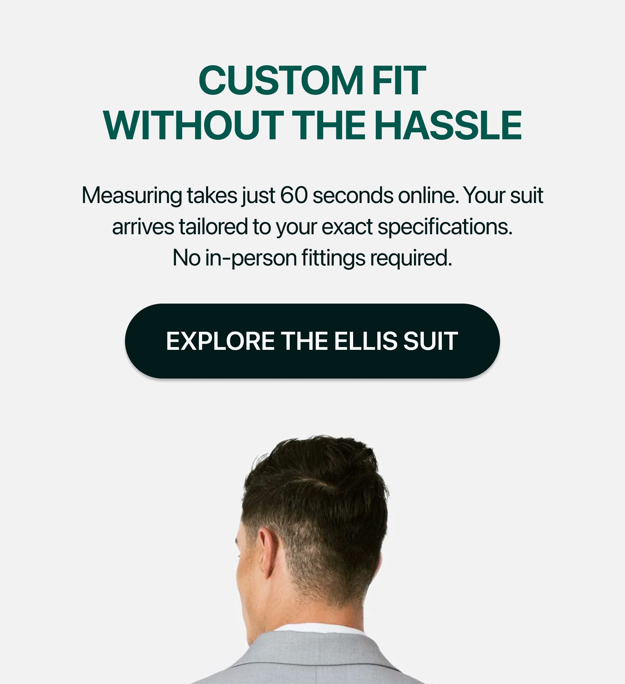 CUSTOM FIT WITHOUT THE HASSLE