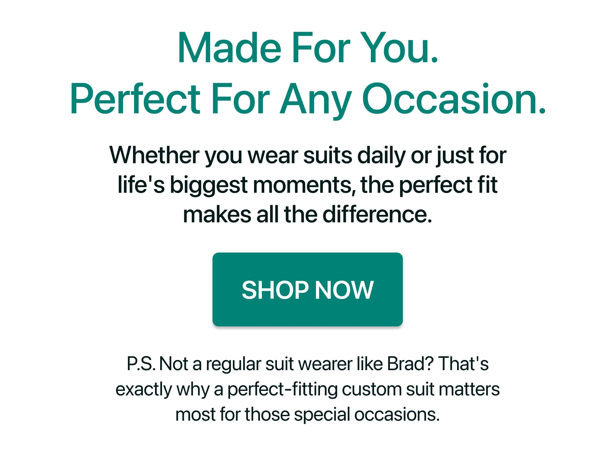 Made For You. Perfect For Any Occasion.