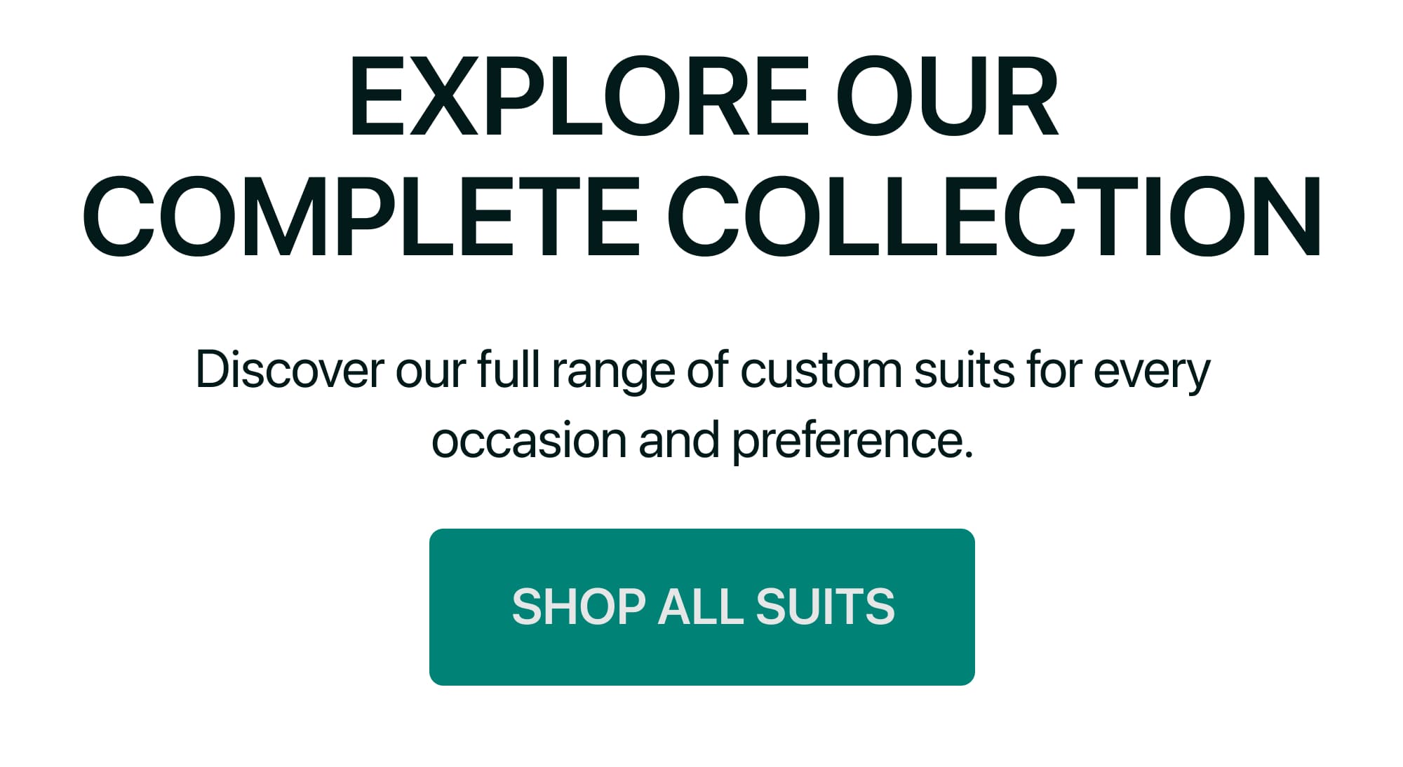 EXPLORE OUR COMPLETE COLLECTION