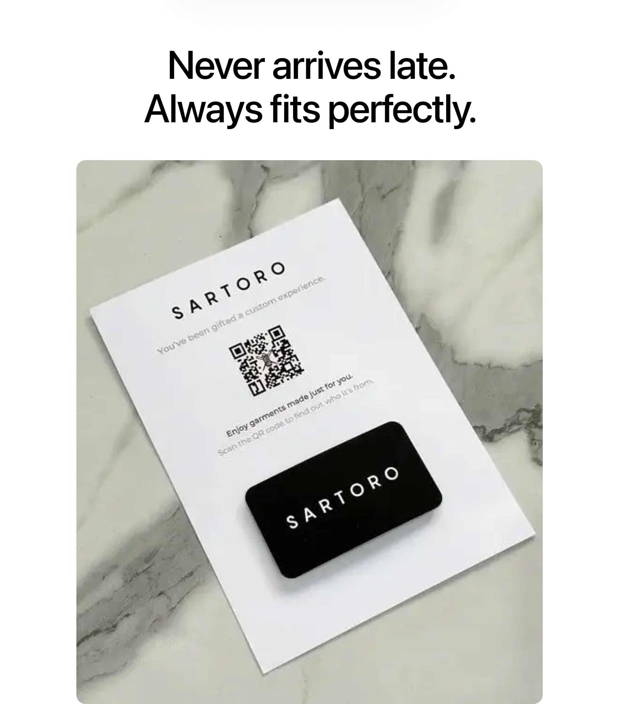 Never arrives late. Always fits perfectly