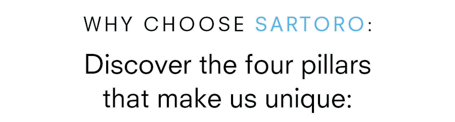 Why Choose Sartoro: Discover the four pillars that make us unique:
