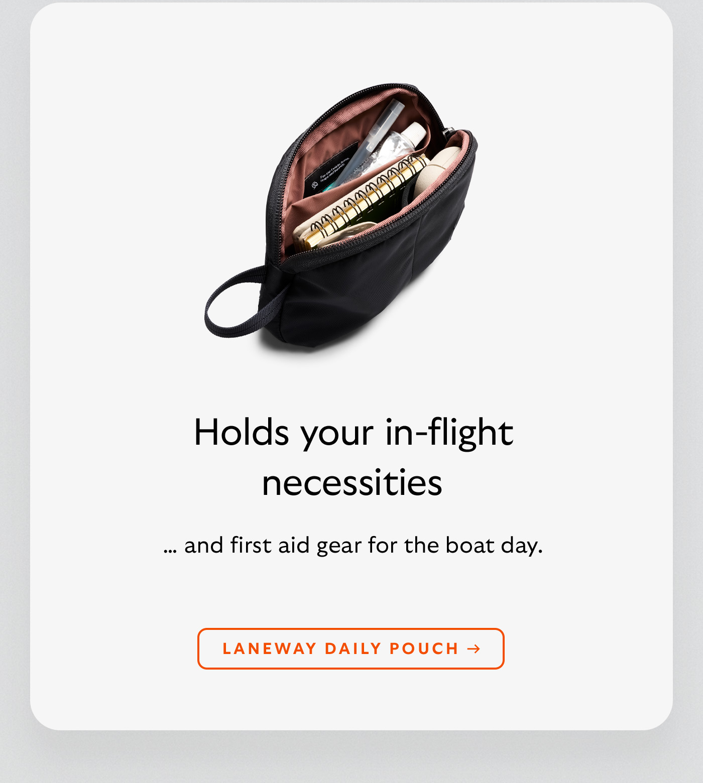 [Header] Holds your in-flight necessities [Subheader] … and first aid gear for the boat day. [CTA] Laneway Daily Pouch