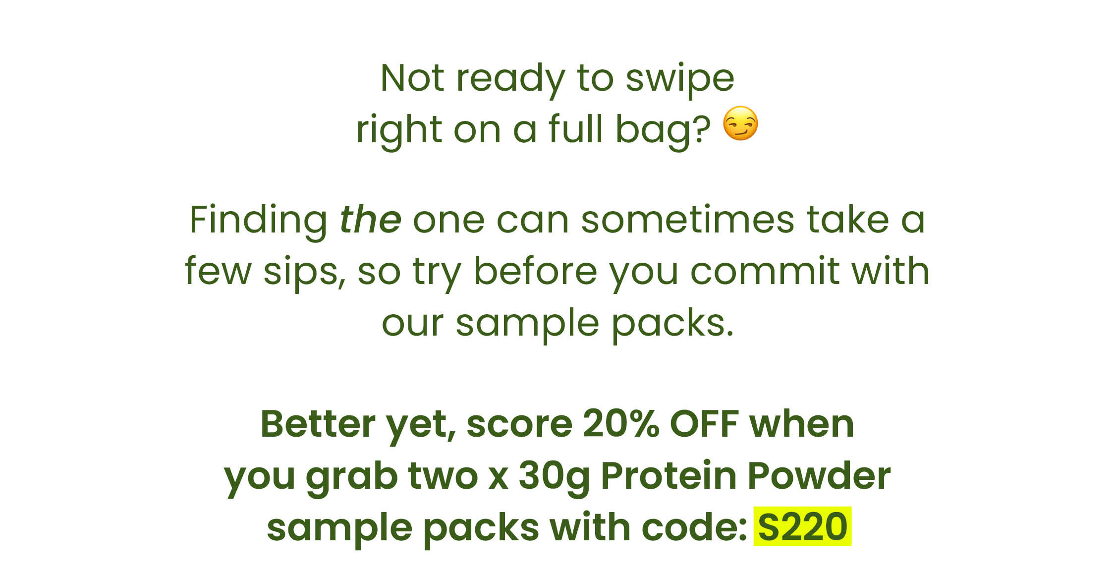 Not ready to swipe  right on a full bag? 😏  Finding the one can sometimes take a few sips,  so try before you commit with our Sample packs.   Better yet, score 20% OFF  when you grab two  with code: S220 SHOP SAMPLES