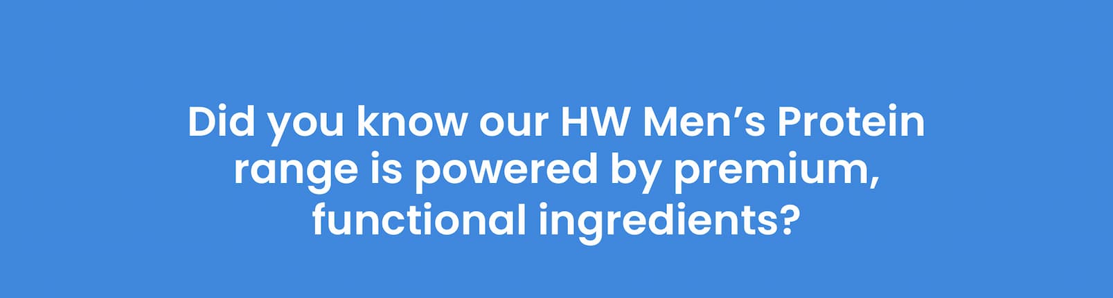 Did you know our HW Men's Protein range  is powered by premium, functional ingredients?