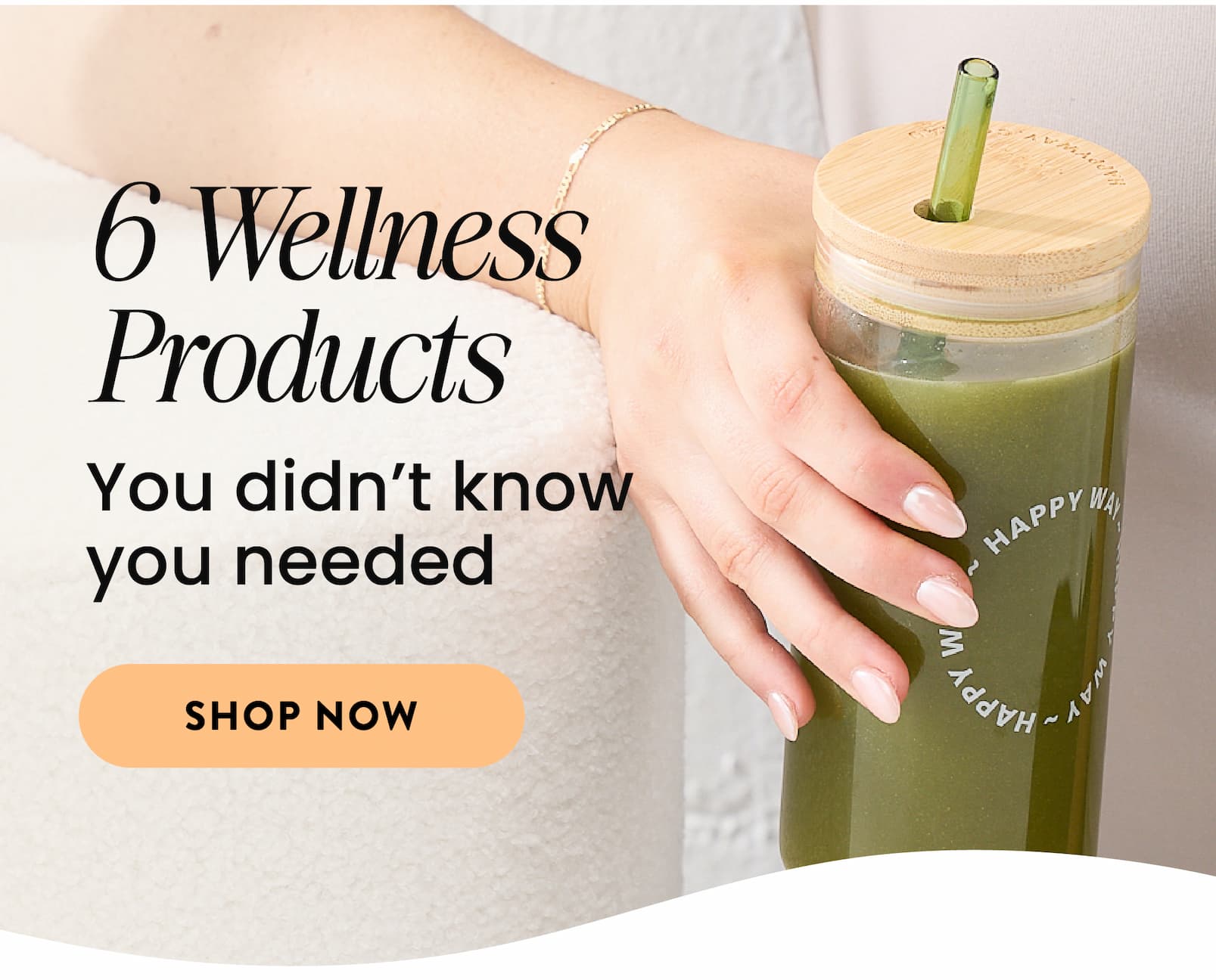 6 WELLNESS PRODUCTS YOU DIDN'T KNOW YOU NEEDED   SHOP NOW