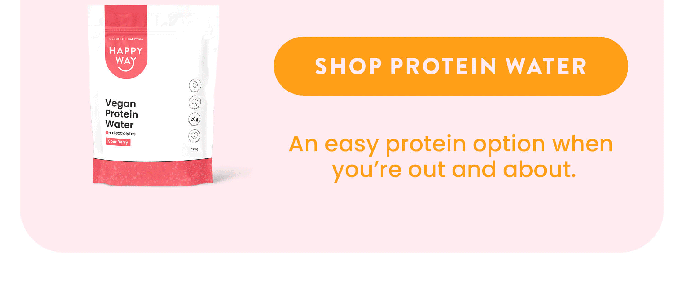 Protein Water  An easy protein option when  you're out and about.
