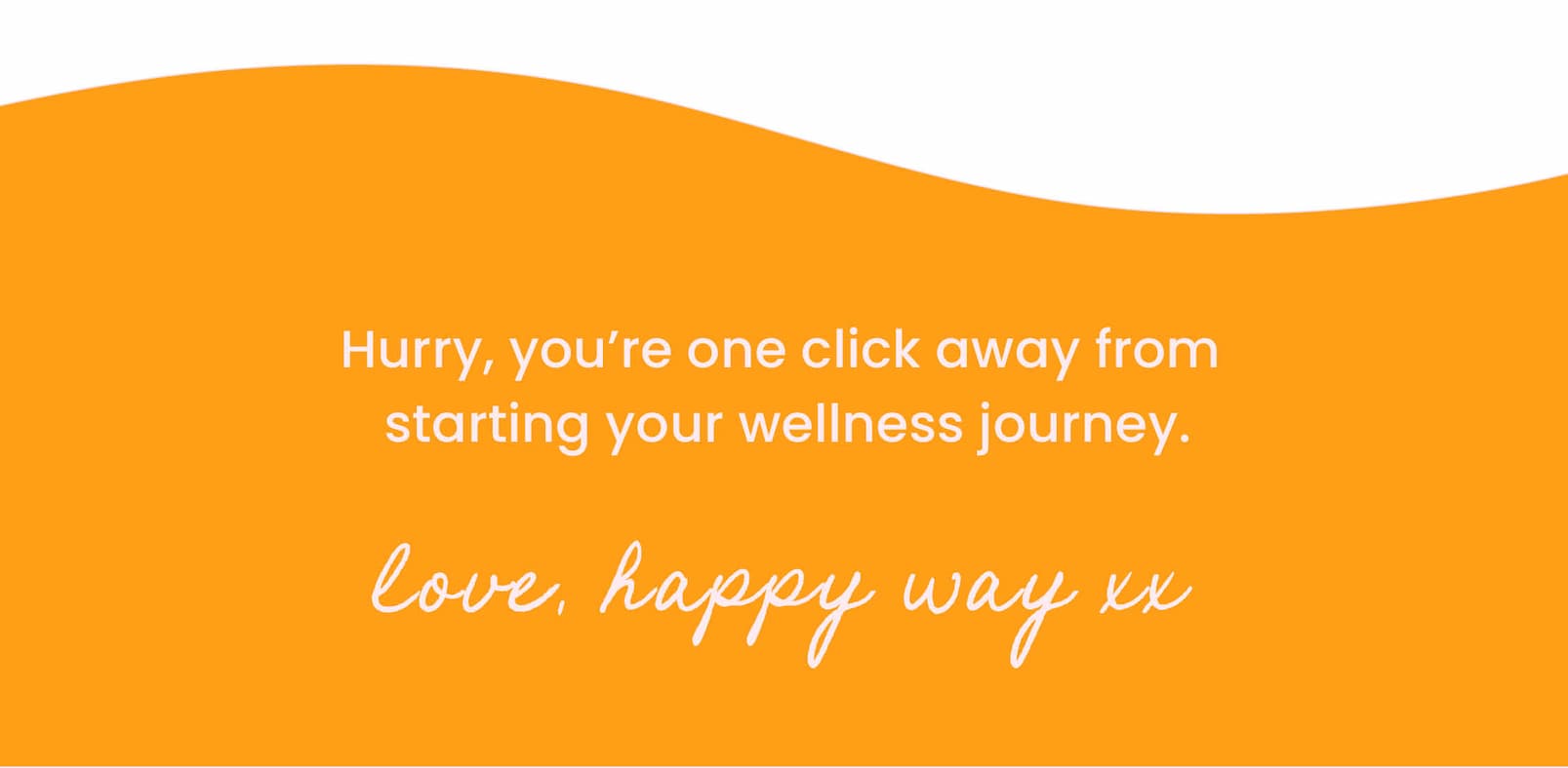 Hurry, you're one click away from  starting your wellness journey.   Love, Happy Way xx 