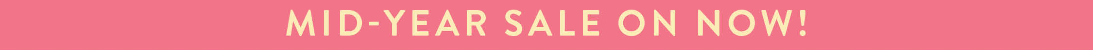 MID-YEAR SALE ON NOW!