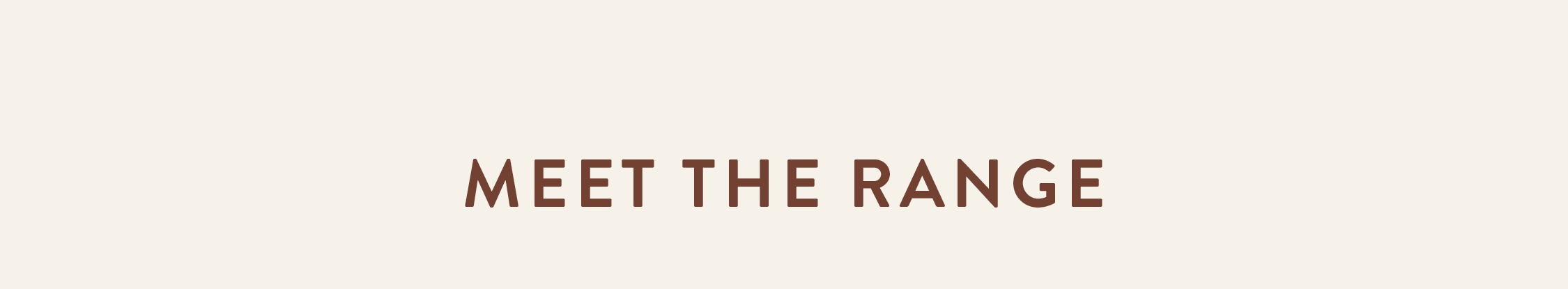 MEET THE RANGE
