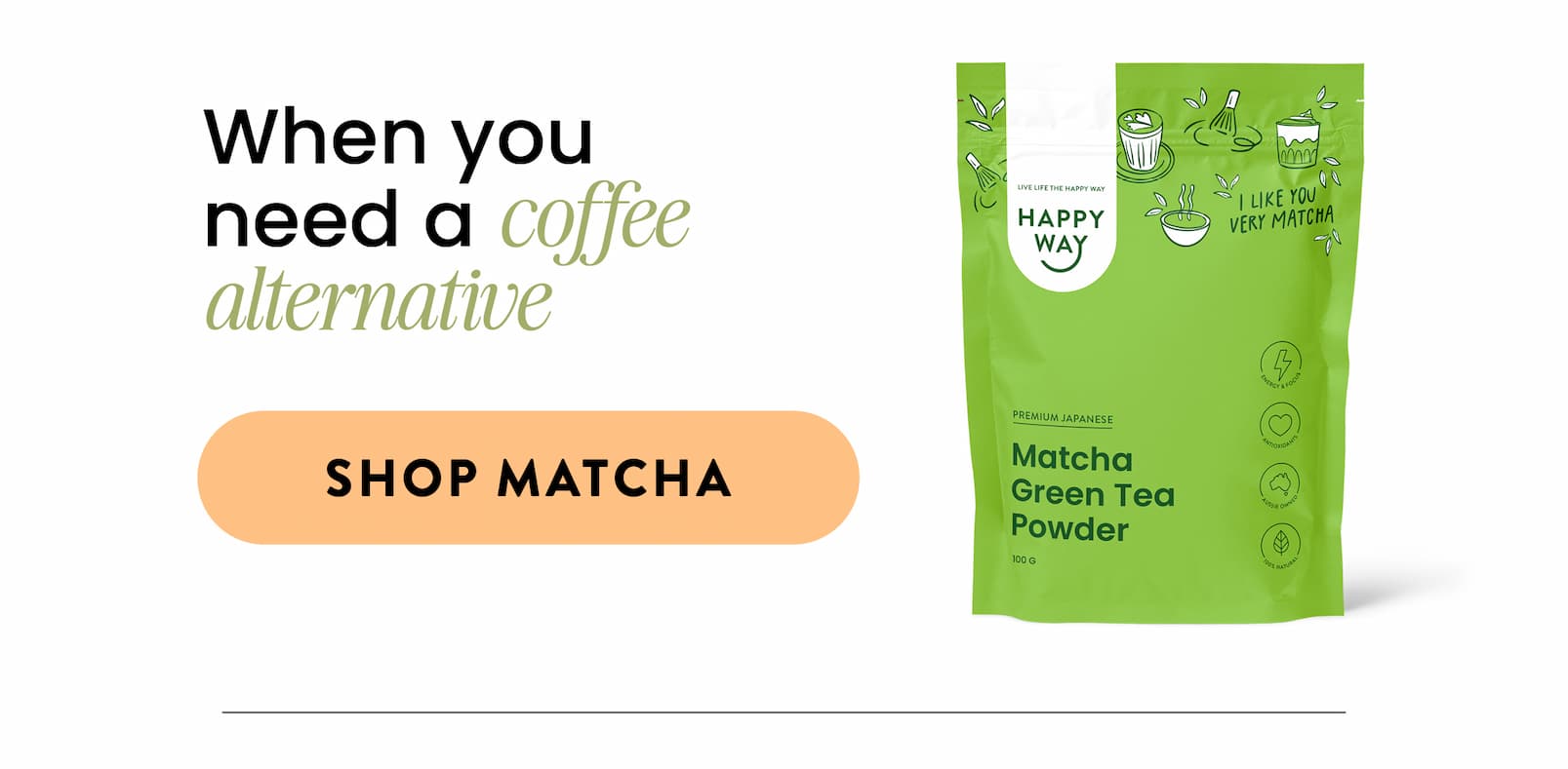 WHEN YOU NEED A  COFFEE ALTERNATIVE SHOP MATCHA 