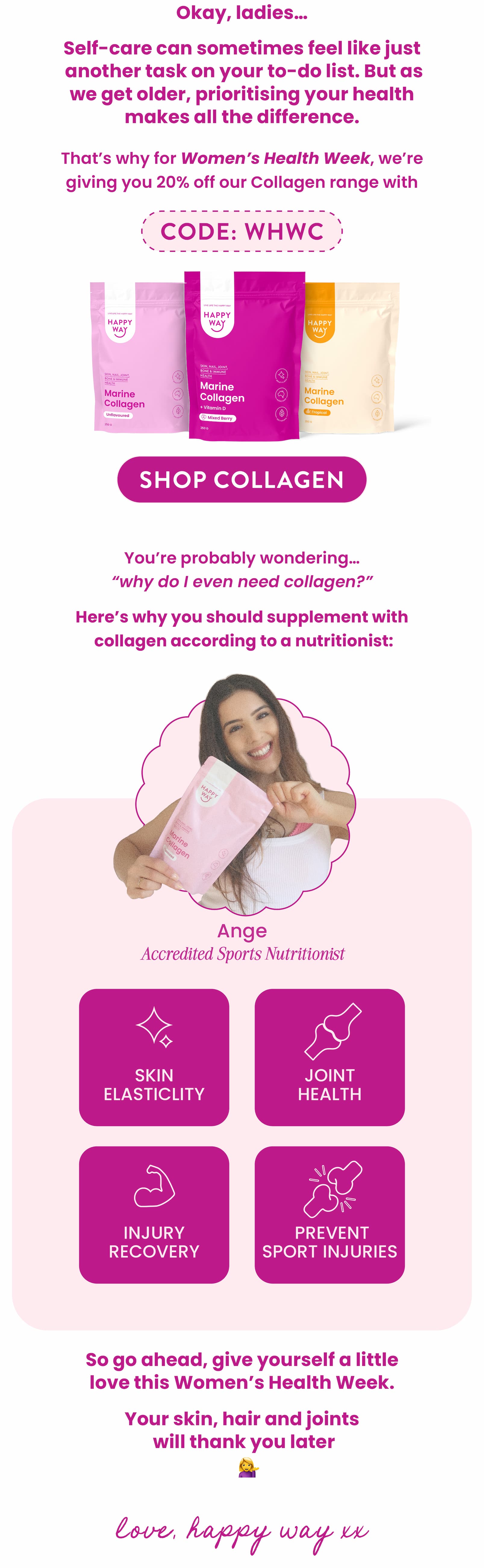 Celebrate Women's Health Week with...  20% OFF COLLAGEN  CODE: WHWC  SHOP NOW CTA  Okay, ladies... 