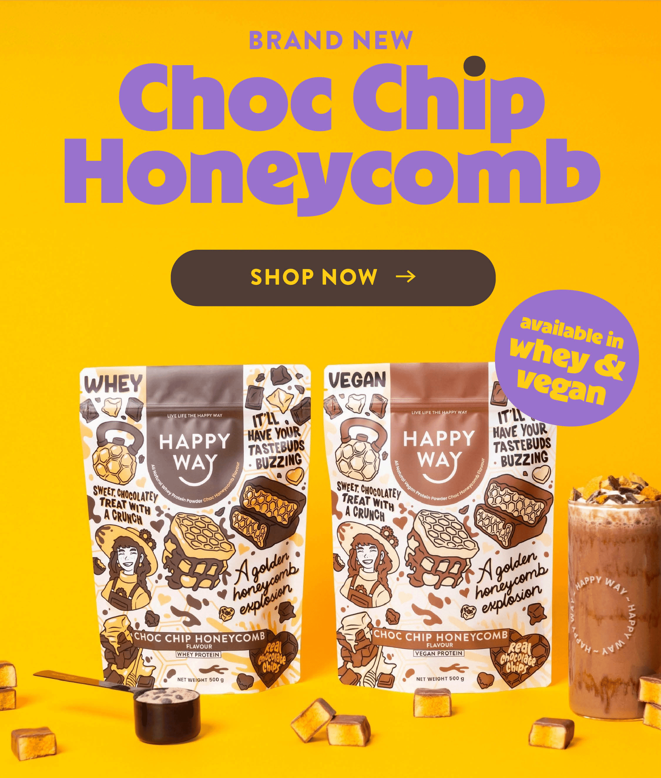 BRAND NEW CHOC CHIP  HONEYCOMB  WHEY & VEGAN   SHOP NOW 