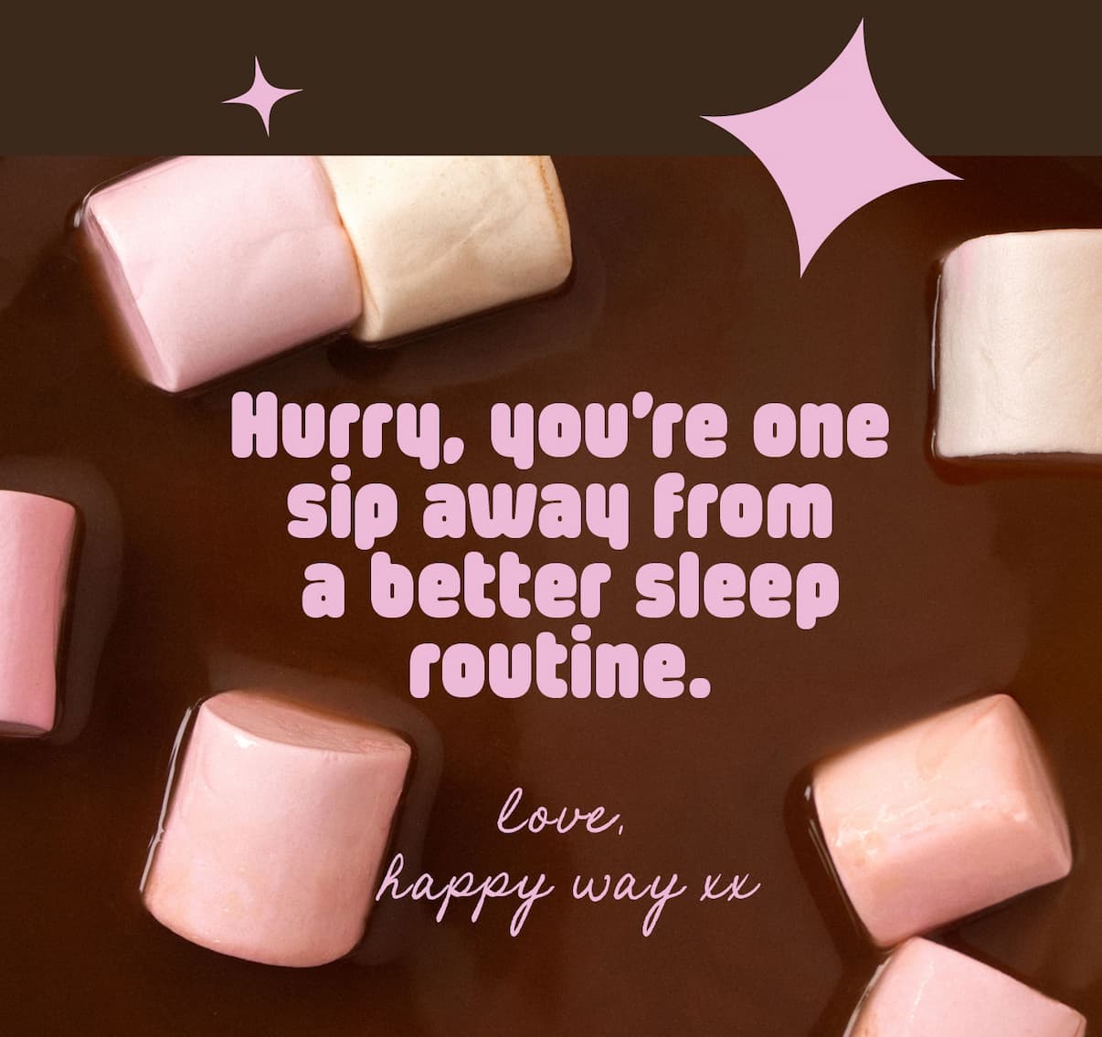 Hurry, you're one sip away from  a better sleep routine.  Love, Happy Way xx 