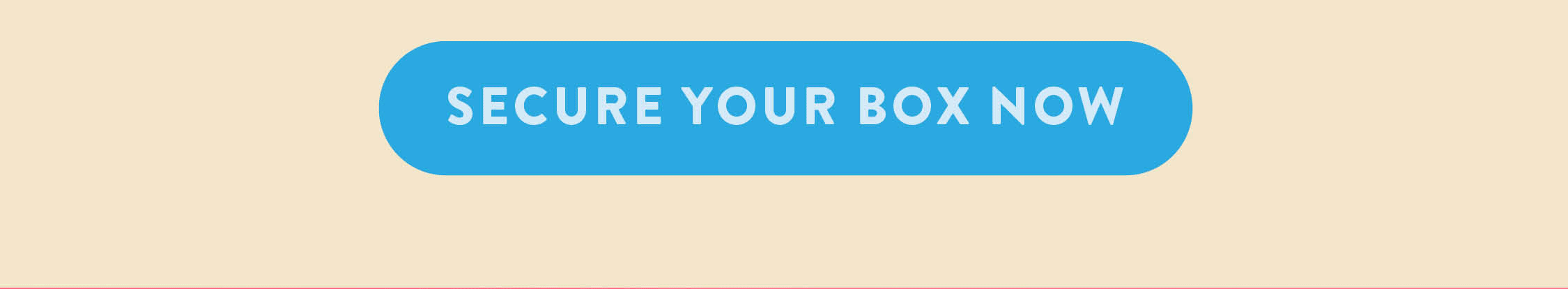 SECURE YOUR BOX NOW