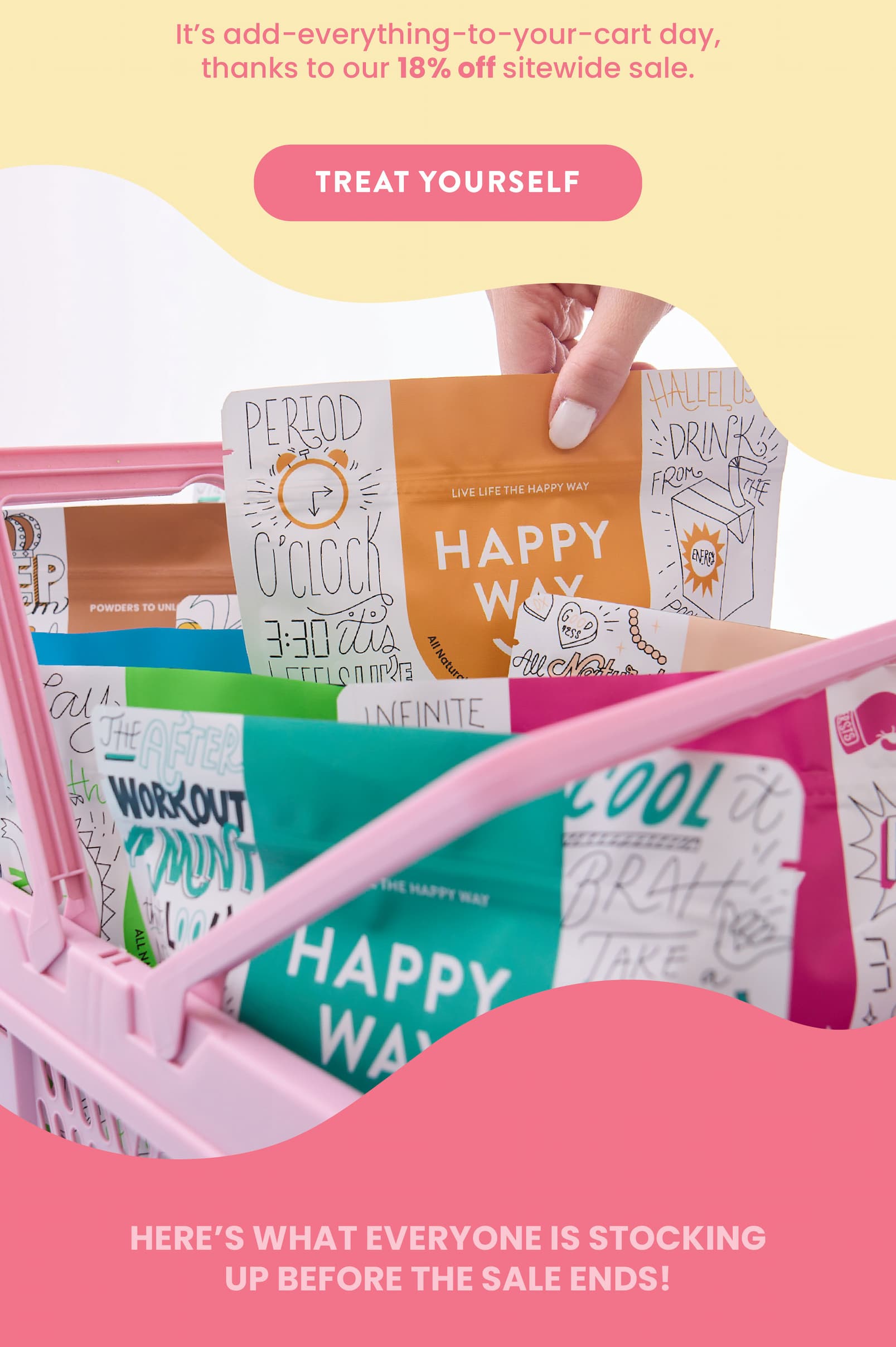 It's add-everything-to-your-cart day,  thanks to our 18% off sitewide sale.  TREAT YOURSELF Here's what everyone is stocking up   before the sale ends!