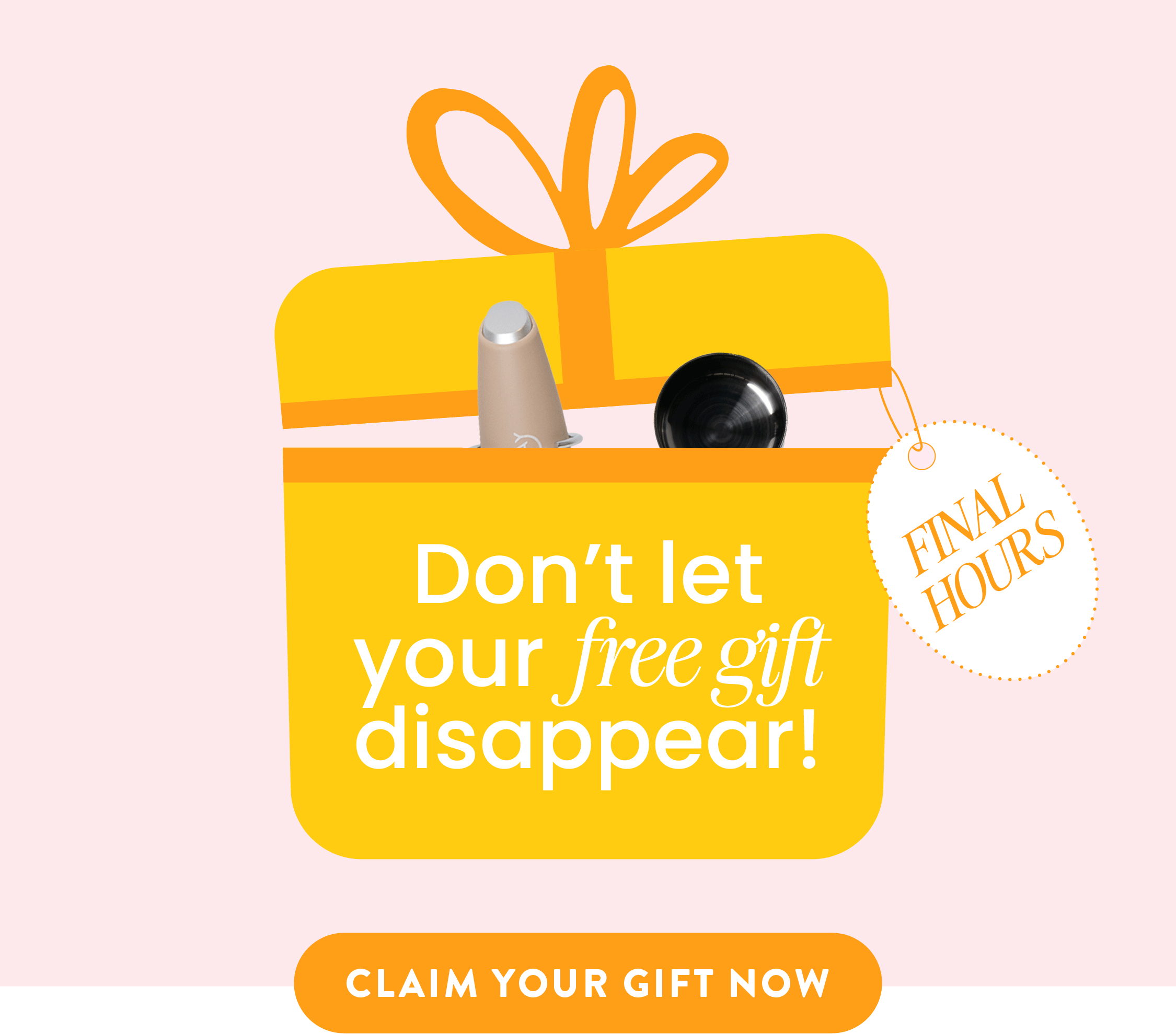 Don't let your FREE Gift disappear! CLAIM YOUR GIFT NOW