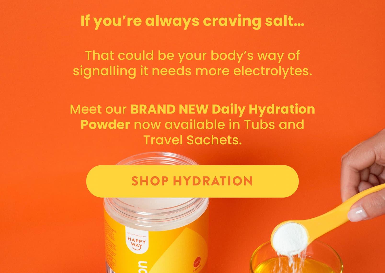 If you're always craving salt...  That could be your body's way of  signalling it needs more electrolytes. Meet our BRAND NEW Daily Hydration Powder  now available in Tubs and Travel Sachets.