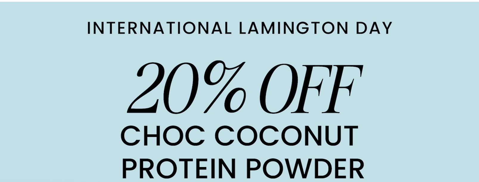 INTERNATIONAL LAMINGTON DAY 20% OFF CHOC COCONUT  PROTEIN POWDER