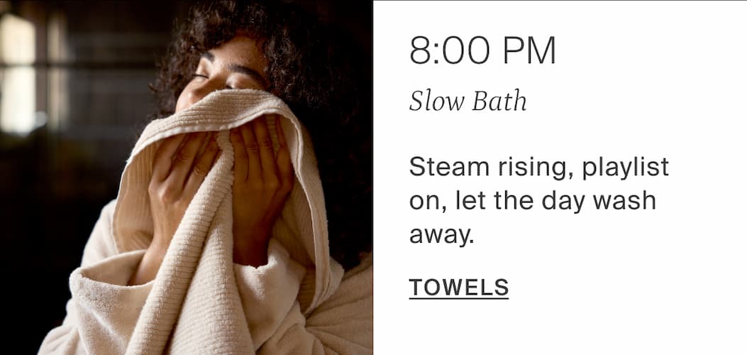 8:00pm slow bath. Shop towels. 