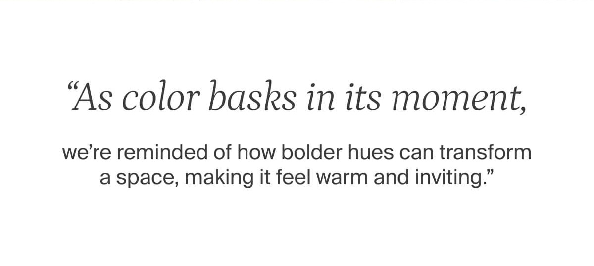 As color basks in its moment, we're reminded of how bolder hues can transform a space, making it feel warm and inviting.