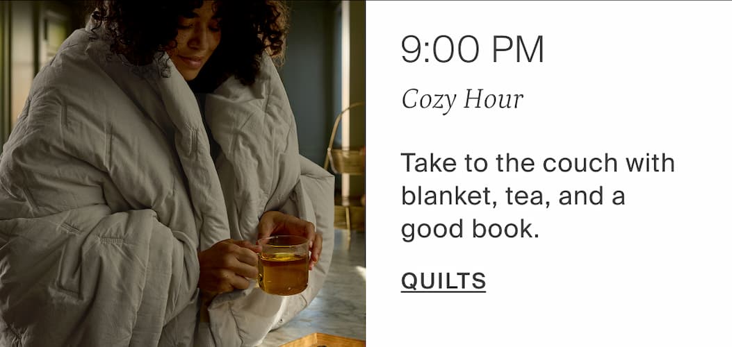 9:00pm, cozy hour. Shop quilts.