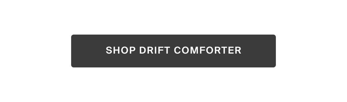 SHOP DRIFT COMFORTER