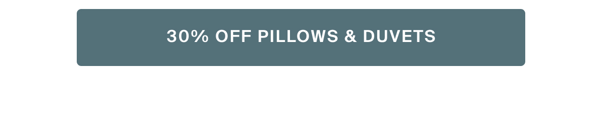 shop 30% off pillows & duvets