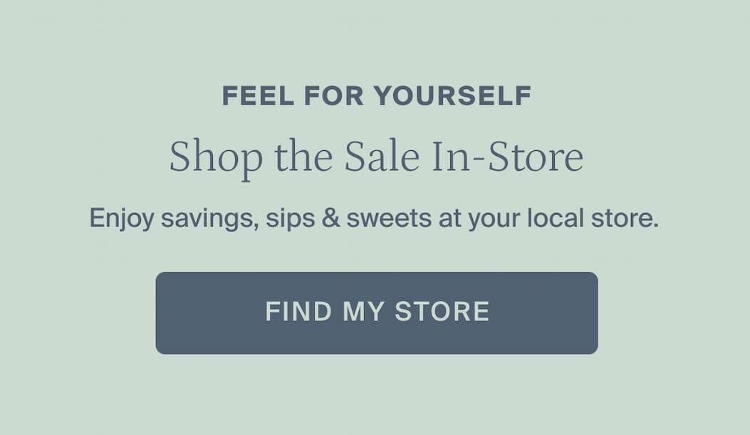 Shop the sale in-store. Find my store. 