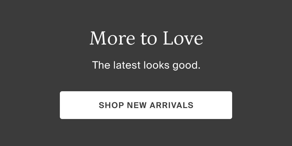 more to love, shop new arrivals