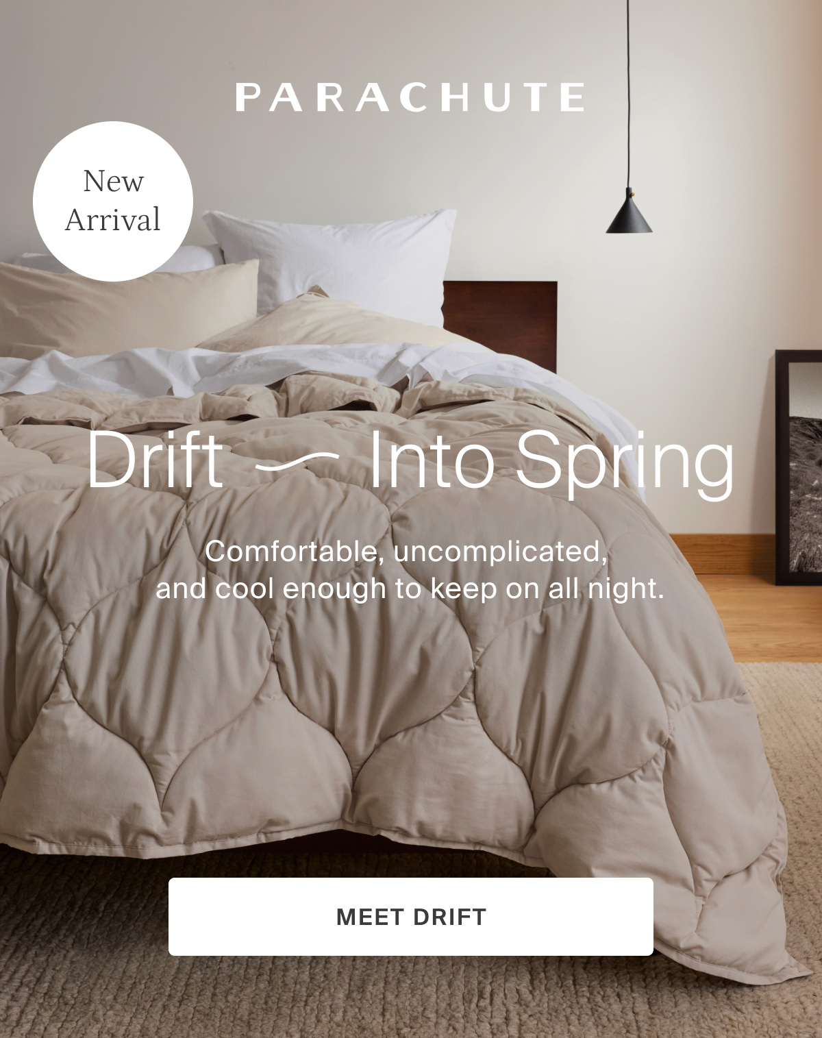 Drift into spring. Comfortable, uncomplicated, and cool enough to keep on all night. Meet drift.