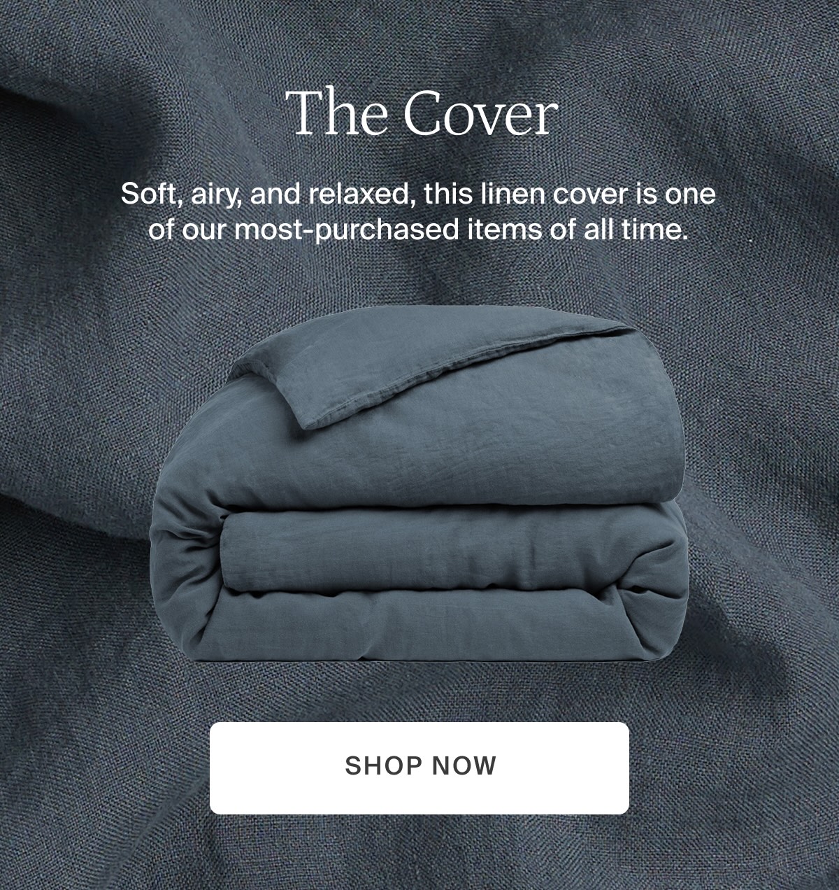 Soft, airy, and relaxed, this linen cover is one of our most-purchased items of all time. Shop now.