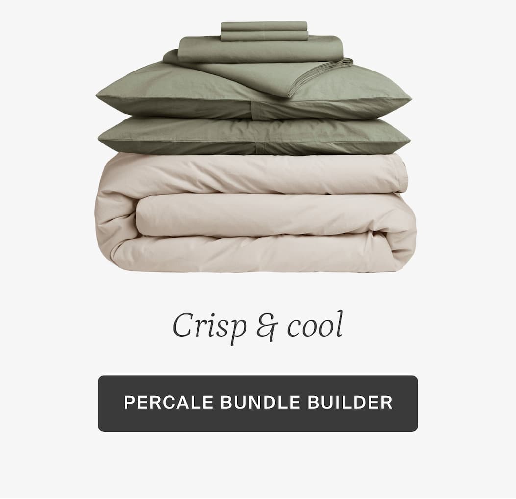Crisp and cool. Percale bundle builder. 