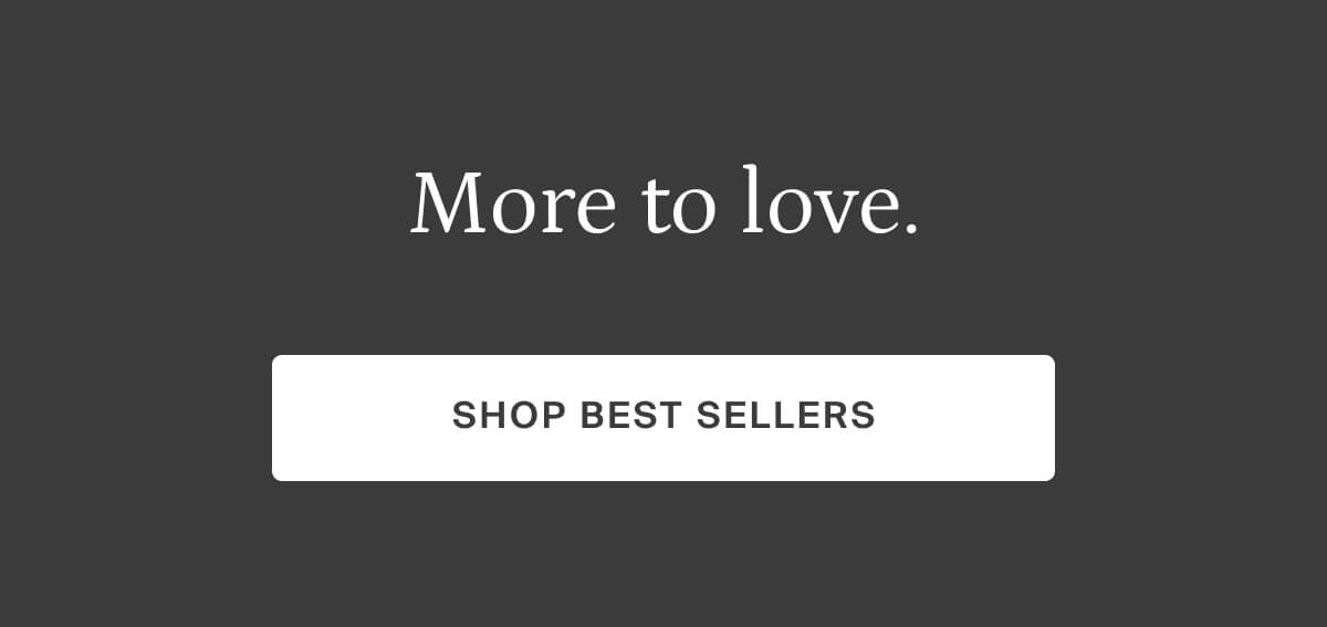 more to love, shop best sellers