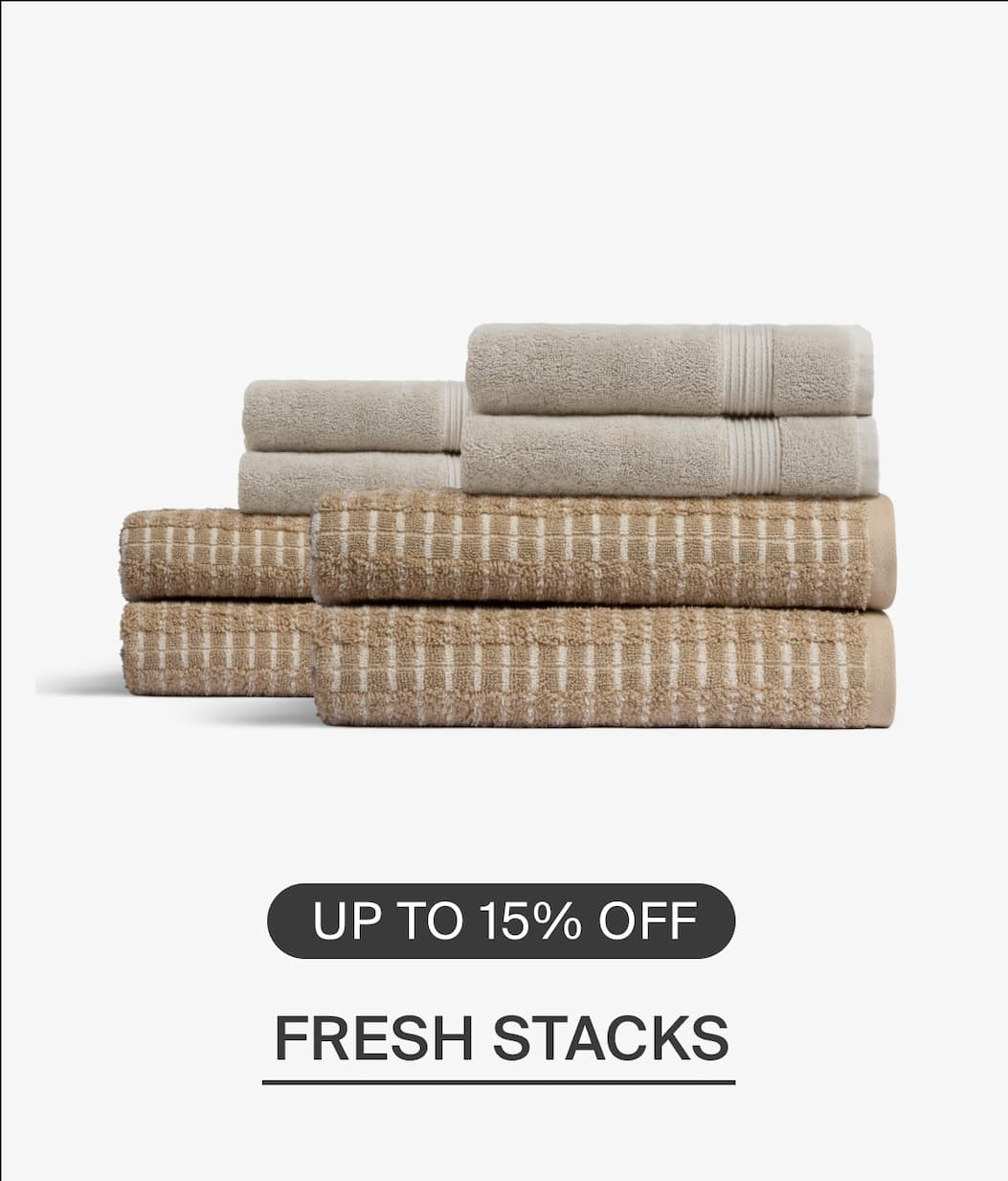 Fresh stacks. Up to 15% off.