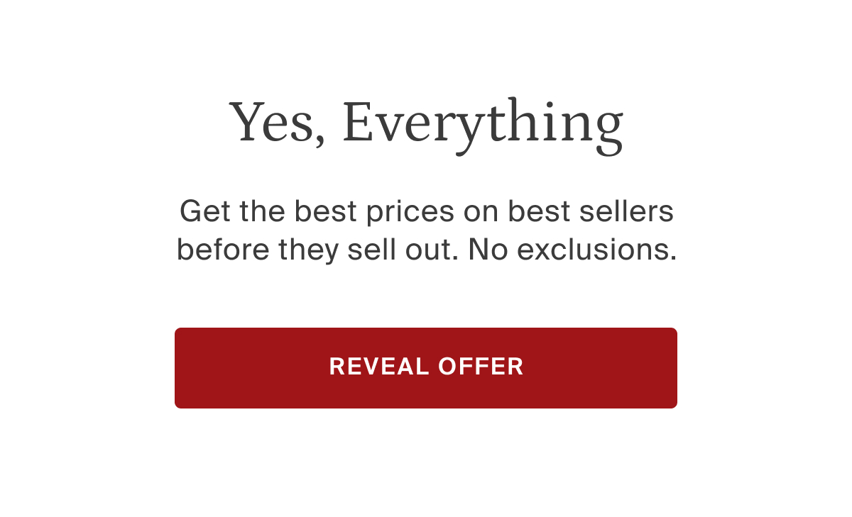 Yes, everything. Get the best pries on best sellers before they sell out. No exclusions. Reveal offer.