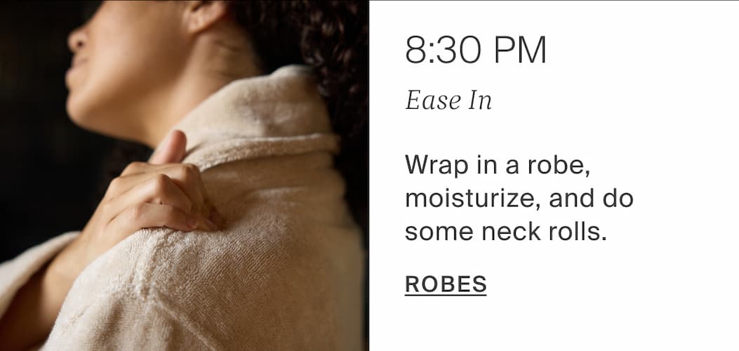 8:30pm, ease in. Shop robes