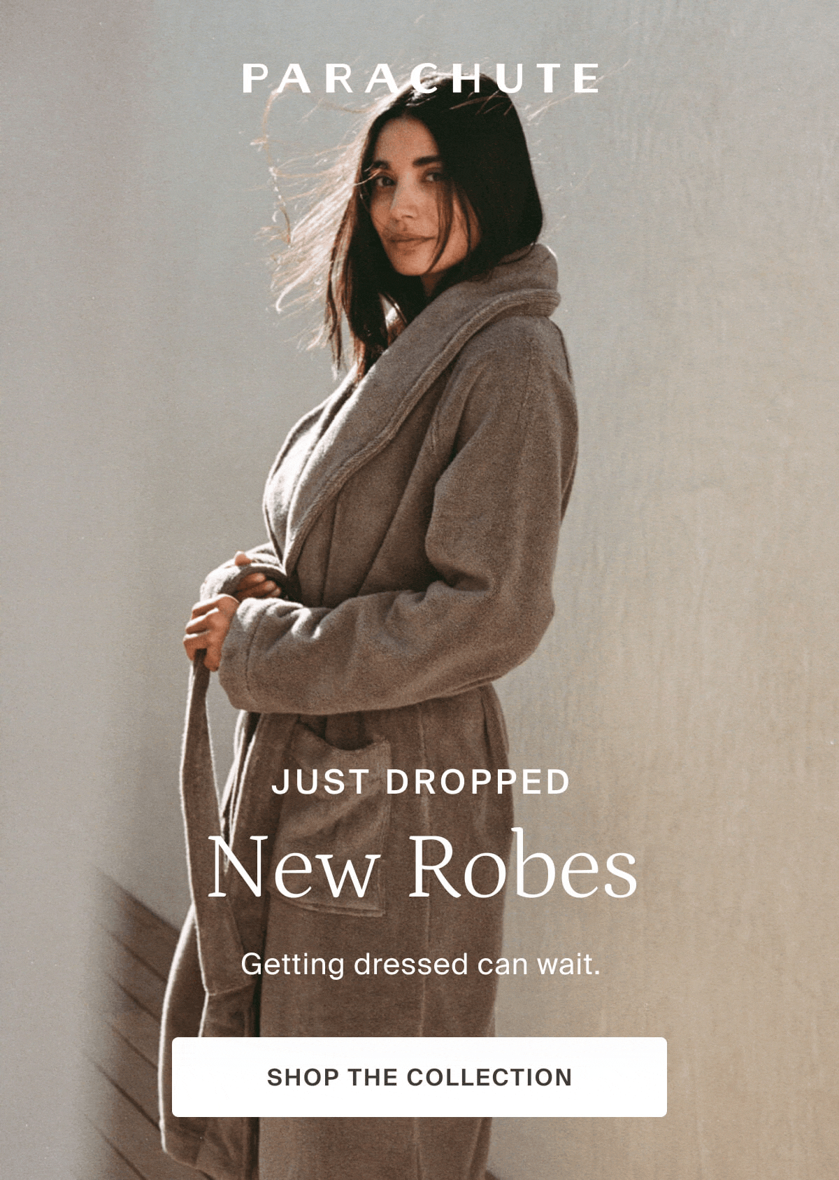 parachute, just dropped, new robes, shop the collection
