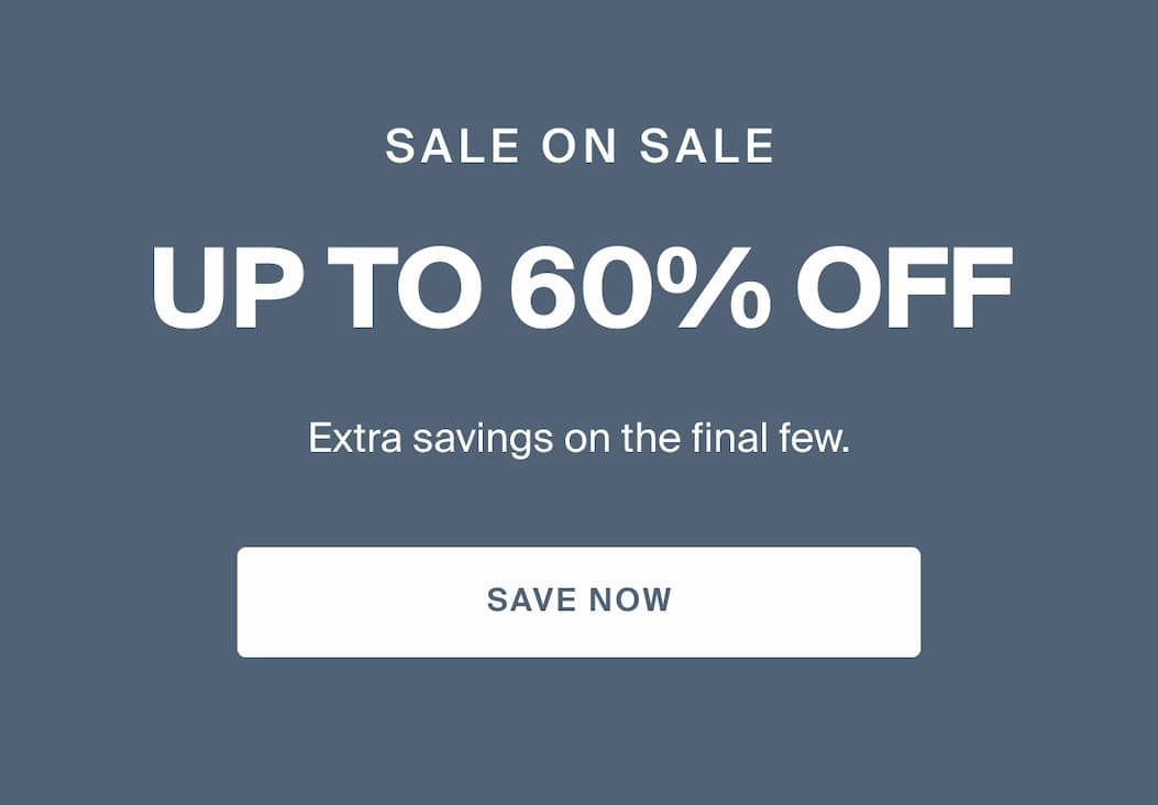 Sale on sale. Up to 60% off. Save now.