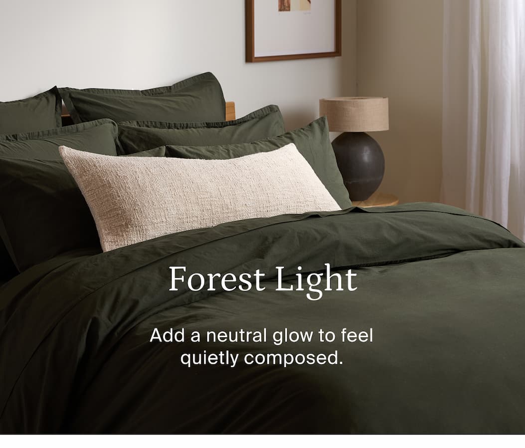 Forest light. Add a neutral glow to feel quietly composed.