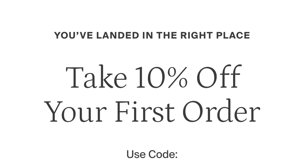 Take 10% off your first order.