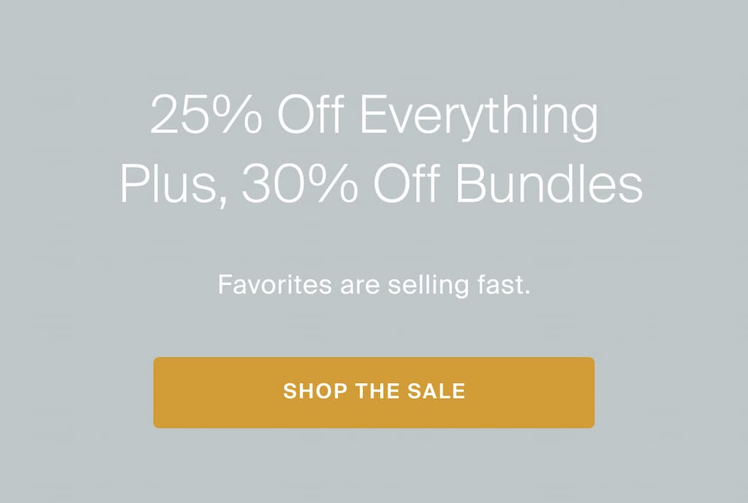 25% off everything, 30% off bundles, shop the sale