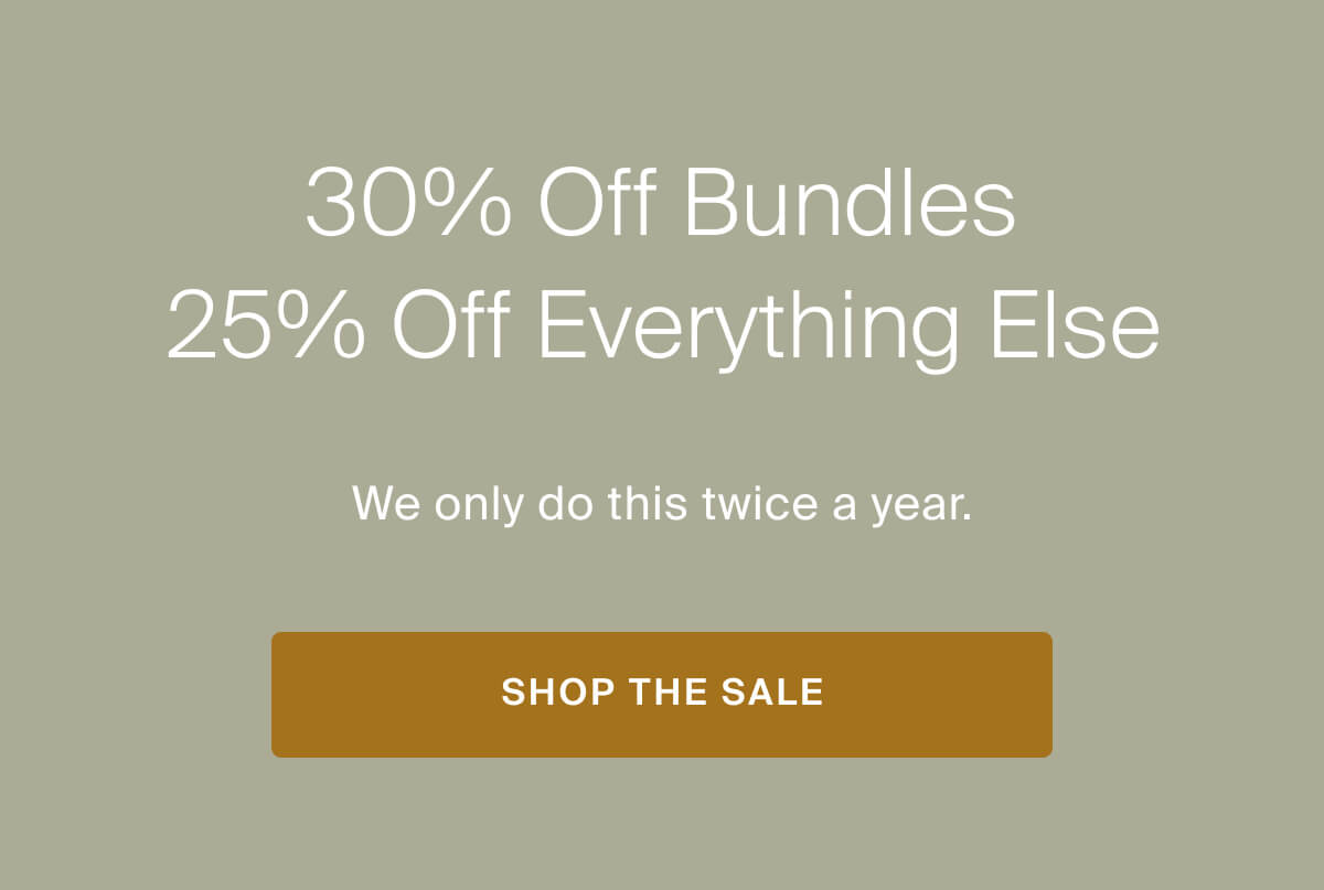 30% off bundles, 25% off everything else, shop the sale