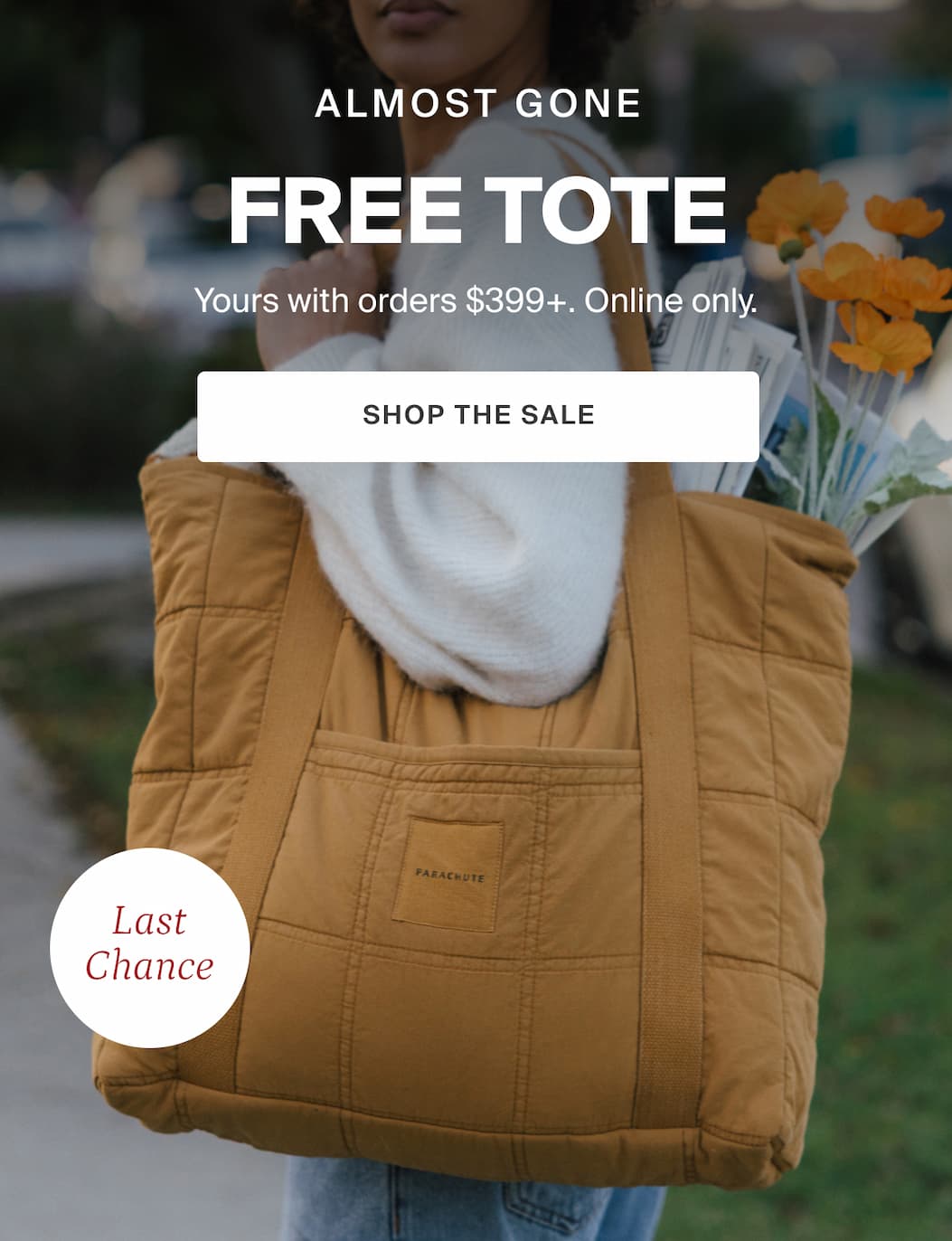 Almost Gone FREE TOTE Yours with orders $399+. SHOP THE SALE